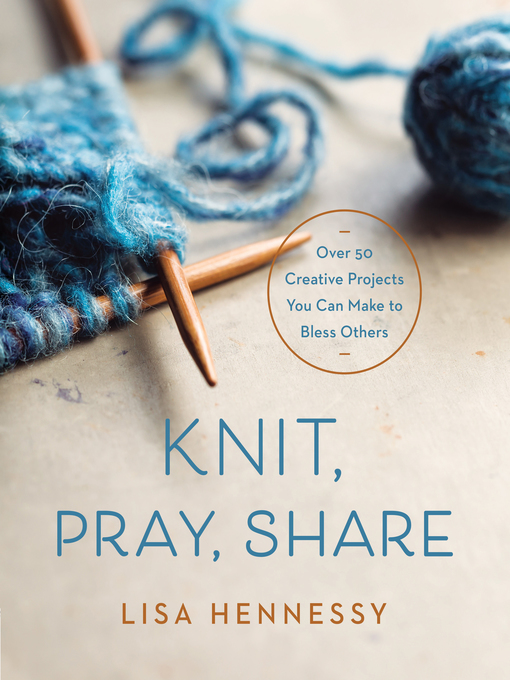 Title details for Knit, Pray, Share by Lisa Hennessy - Available